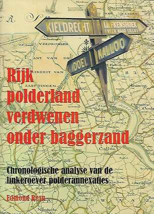 Book cover 201909190143: REYN Edmond | Rijk polderland verdwenen onder baggerzand. Chronologische analyse van de linkeroever polderannexaties.