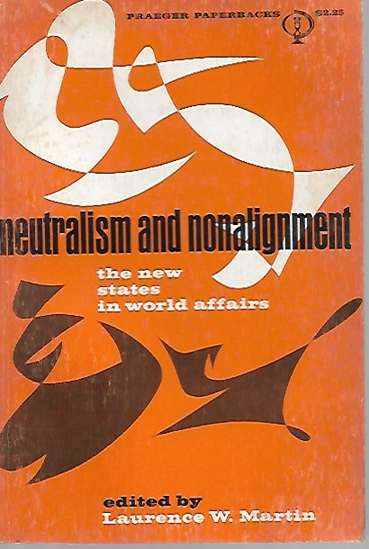 Book cover 201911141458: MARTIN Laurence W. (editor) | Neutralism and nonalignment. The new states in world affairs