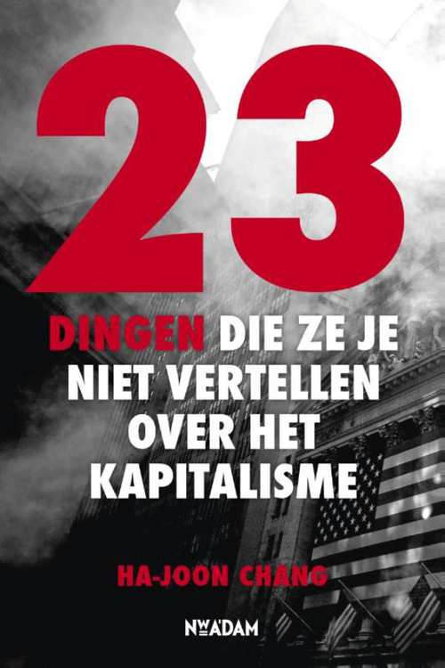 Book cover 201912071759: CHANG Ha-Joon | 23 dingen die ze je niet vertellen over het kapitalisme (vertaling van 23 Things They Don