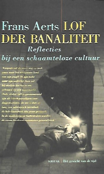 Book cover 201912292327: AERTS Frans | Lof der banaliteit. Reflecties bij een schaamteloze cultuur