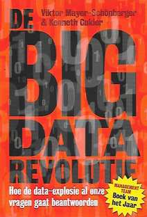 Book cover 202001080231: MAYER-SCHÖNBERGER, CUKLER Kenneth | De BIG data revolutie. Hoe de data-explosie al onze vragen gaat beantwoorden