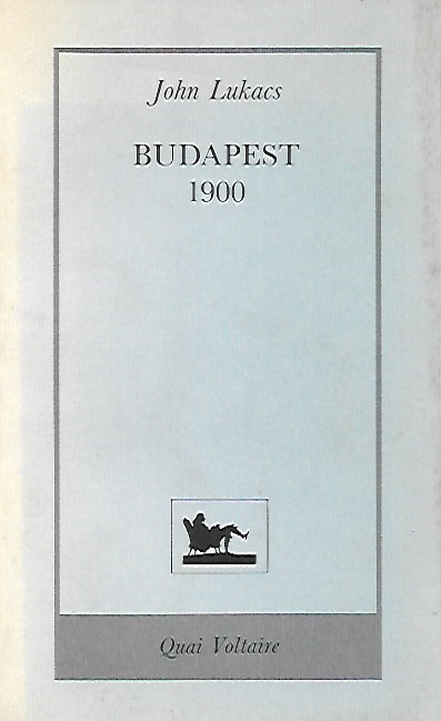 Book cover 202001121546: LUKACS John | Budapest 1900 (traduction de Budapest 1900: A Historical Portrait of a City and Its Culture. New York: Weidenfeld & Nicolson - 1988).