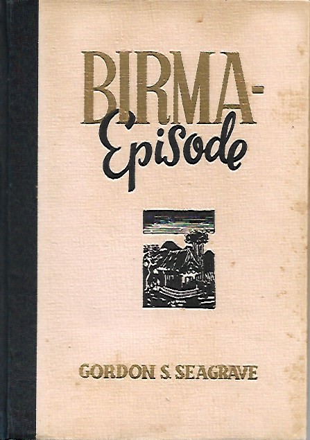 Book cover 202001130003: SEAGRAVE Gordon S. | Birma-Episode - Belevenissen van een Amerikaans chirurg (vert. van Burma Surgeon - 1943)