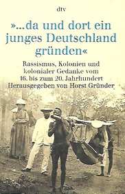 Book cover 202001250112: GRÜNDER Horst (éd.), | « ...da und dort ein junges Deutschland gründen ». Rassismus, Kolonien und kolonialer Gedanke vom 16. bis zum 20. Jahrhundert