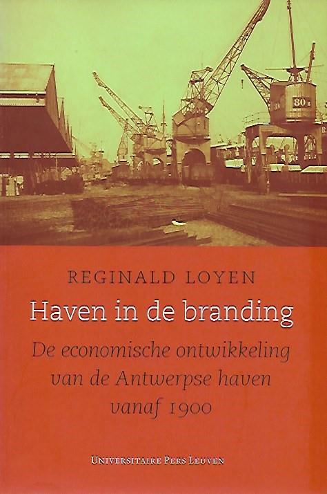 Book cover 202003021651: LOYEN Reginald Dr | Haven in de branding. De economische ontwikkeling van de Antwerpse haven vanaf 1900.