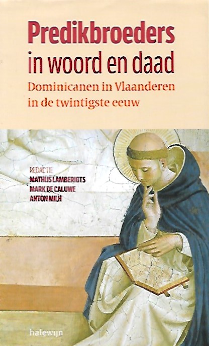 LAMBERIGTS Mathijs, DE CALUWE Mark, MILH Anton - Predikbroeders in woord en daad. Dominicanen in Vlaanderen in de twintigste eeuw