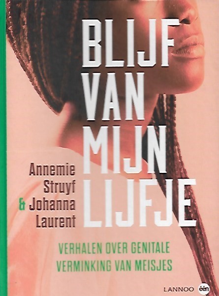 Book cover 202012022200: STRUYF Annemie, LAURENT Johanna | Blijf van mijn lijfje. Verhalen over genitale verminking van meisjes.