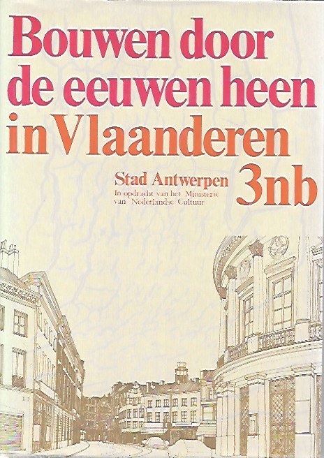 Book cover 202012231635: NN | Ministerie van Nederlandse Cultuur, Bouwen door de eeuwen heen, Inventaris van het cultuurbezit in Vlaanderen, Architectuur. Deel 3nb : Stad Antwerpen