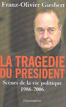 Book cover 202101022360: GIESBERT Franz-Olivier | La tragédie du Président - Scènes de la vie politique 1986-2006 - [Jacques Chirac]