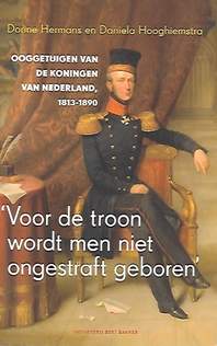 Book cover 202101061855: HERMANS Dorine, HOOGHIEMSTRA Daniela | Voor de troon wordt men niet ongestraft geboren. Ooggetuigen van de koningen van Nederland, 1813-1890
