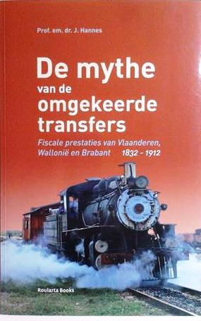 Book cover 202101152313: HANNES J. Prof. Dr Em. | De mythe van de omgekeerde transfers. Fiscale prestaties van Vlaanderen, Wallonië en Brabant 1832-1912