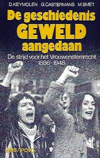Book cover 202101192332: KEYMOLEN Denise, CASTERMANS Greet, SMET Miet | De geschiedenis GEWELD aangedaan. De strijd voor het Vrouwenstemrecht 1886-1948