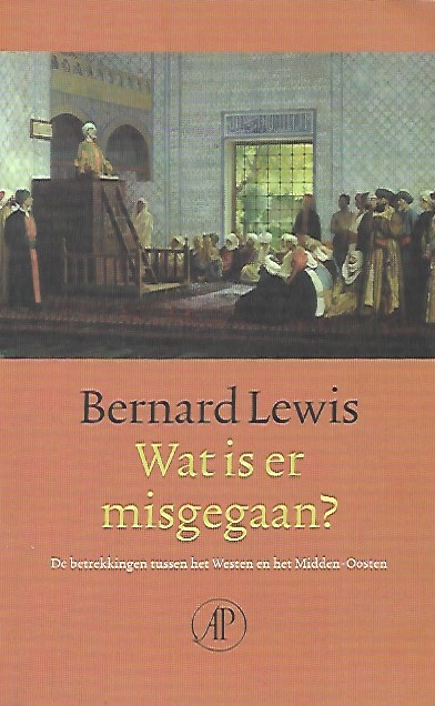 Book cover 202101211742: LEWIS Bernard | Wat is er misgegaan? De betrekkingen tussen het Westen en het Midden-Oosten. (vertaling van What Went Wrong? - 2002)