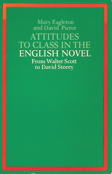 Book cover 202101290031: EAGLETON Mary, PIERCE David | Attitudes to class in the English novel - From Walter Scott to David Storey