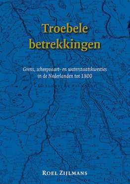 Book cover 202102020018: ZIJLMANS Roel | Troebele betrekkingen - Grens-, scheepvaart- en waterstaatskwesties in de Nederlanden tot 1800