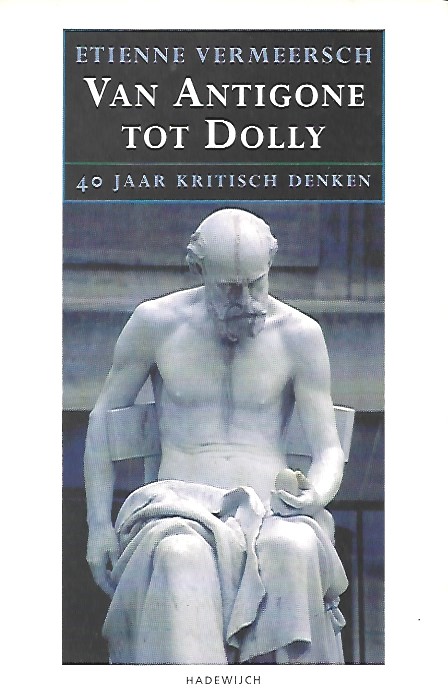 Book cover 202102030227: VERMEERSCH Etienne | Van Antigone tot Dolly. Veertig jaar kritisch denken