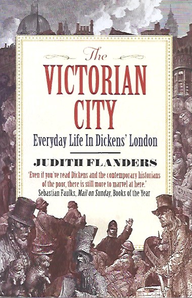 Book cover 202103052341: FLANDERS Judith | The Victorian City. Everyday Life in Dickens