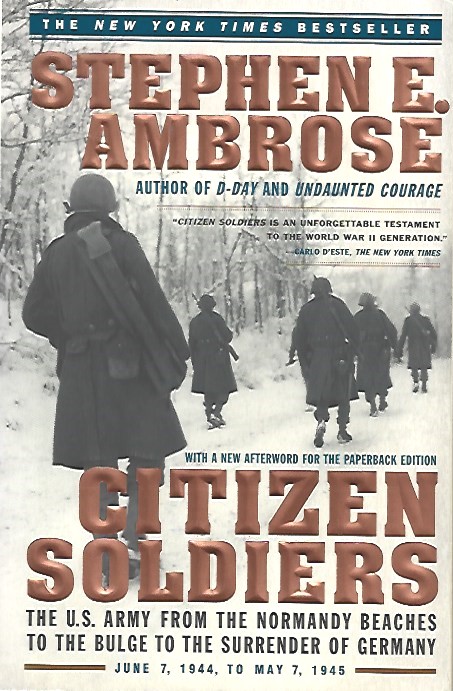 Book cover 202103080032: AMBROSE Stephen E. | Citizen Soldiers: The U.S. Army from the Normandy Beaches to the Bulge to the Surrender of Germany. June 7, 1944 to May 7, 1945 (with a new afterword)