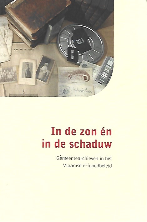 Book cover 202103082150: DE KEYSER Bart | In de zon én in de schaduw. Gemeentearchieven in het Vlaams erfgoedbeleid.