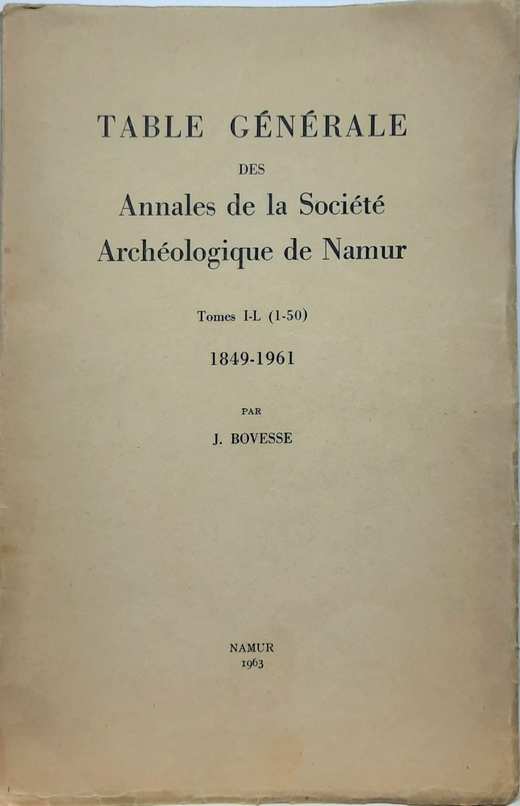 Book cover 202104030343: BOVESSE J. | Table Générale des Annales de la Société Archéologique de Namur. Tomes I-L (1-50) 1849-1961