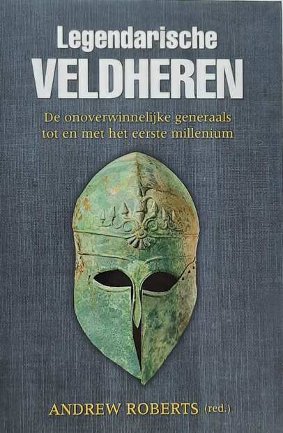 Book cover 202104091901: ROBERTS Andrew (red.) | Legendarische veldheren. De onoverwinnelijke generaals tot en met het eerste millenium.
