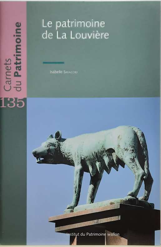 Book cover 202104100142: SIRJACOBS Isabelle | Carnets du Patrimoine n° 135: Le patrimoine de La Louvière