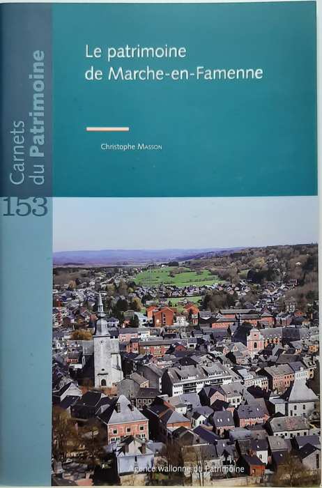 Book cover 202104100237: MASSON Christophe | Carnets du Patrimoine n° 153: le patrimoine de Marche-en-Famenne