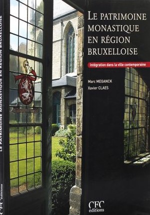 Book cover 202104141358: MEGANCK Marc, CLAES Xavier (photographie) | Le patrimoine monastique en région bruxelloise. Intégration dans la ville comtemporaine.