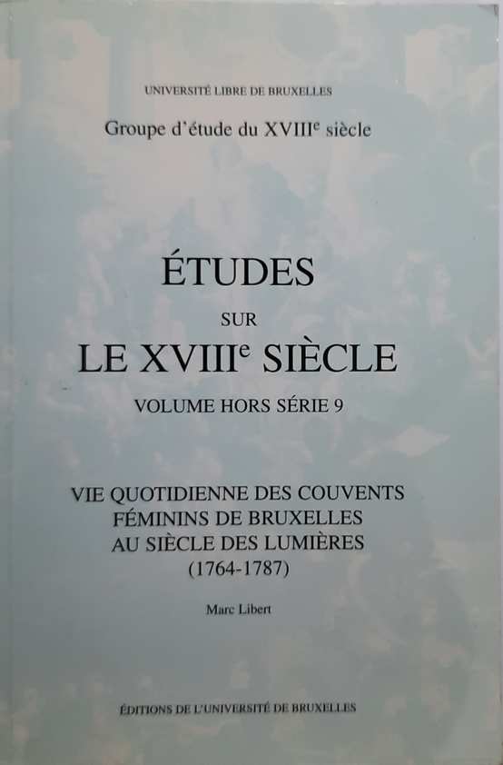 Book cover 202104161346: LIBERT Marc | Vie quotidienne des couvents féminins de Bruxelles au siècle des lumières (1764-1787)