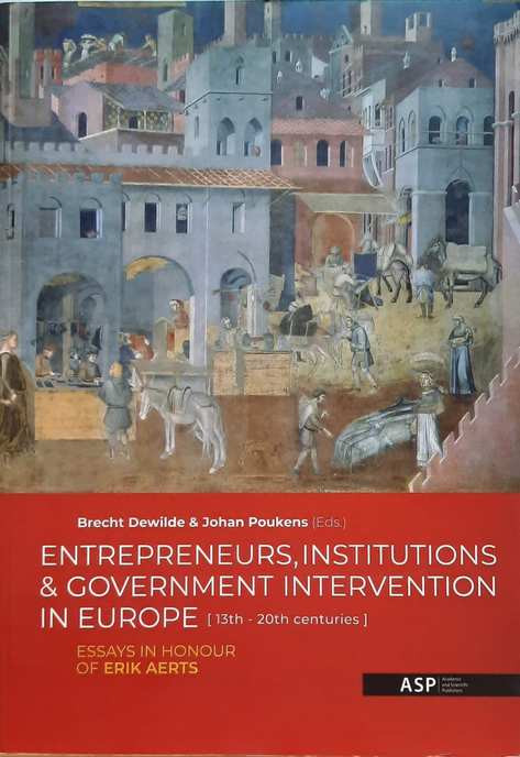 Book cover 202104192336: DEWILDE Brecht, POUKENS Johan (Eds), BRUNEEL Claude | Entrepreneurs, institutions & government intervention in Europe (13th - 20th centuries). - Essays in honour of Erik Aerts.