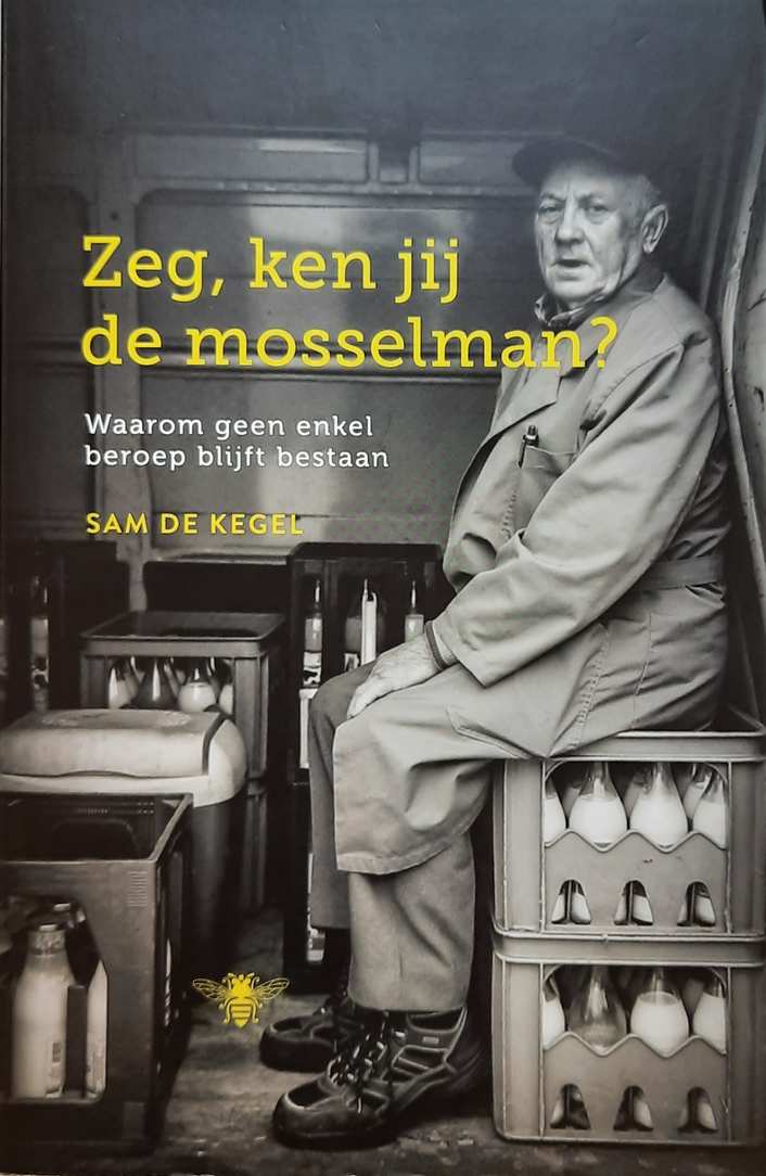 Book cover 202104200001: DE KEGEL Sam | Zeg, ken jij de mosselman? Waarom geen enkel beroep blijft bestaan.