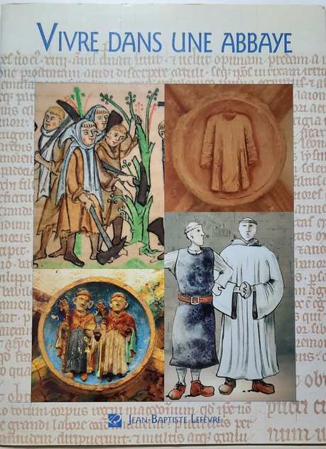 Book cover 202104220257: LEFEVRE Jean-Baptiste | Vivre dans une abbaye cistercienne aux XIIe et XIIIe siècles