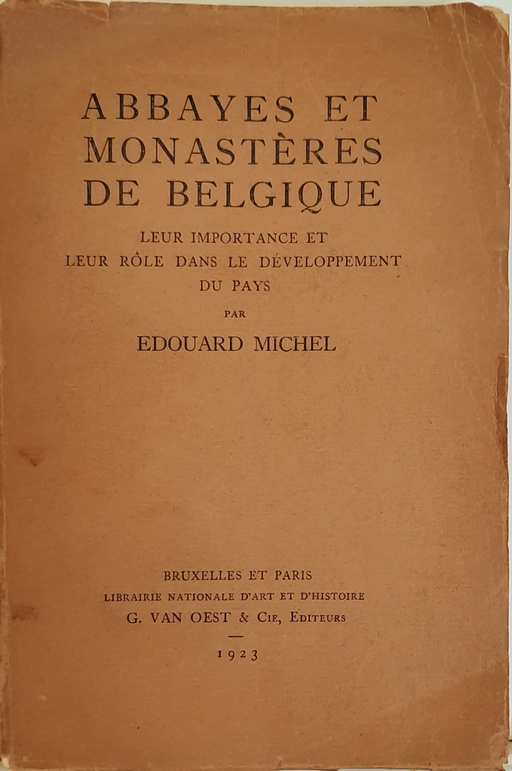 Book cover 202104240254: MICHEL Edouard | Abbayes et Monastères de Belgique. Leur importance et leur rôle dans le développement du pays.