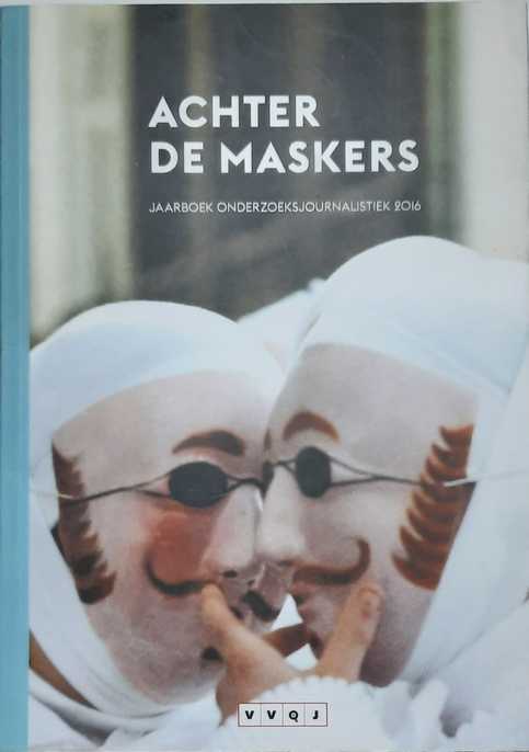 Book cover 202105310042: GELEIJNSE Annemarie, VAN HOUTEN Rineke [VVOJ] | Achter de maskers - Jaarboek onderzoeksjournalistiek 2016