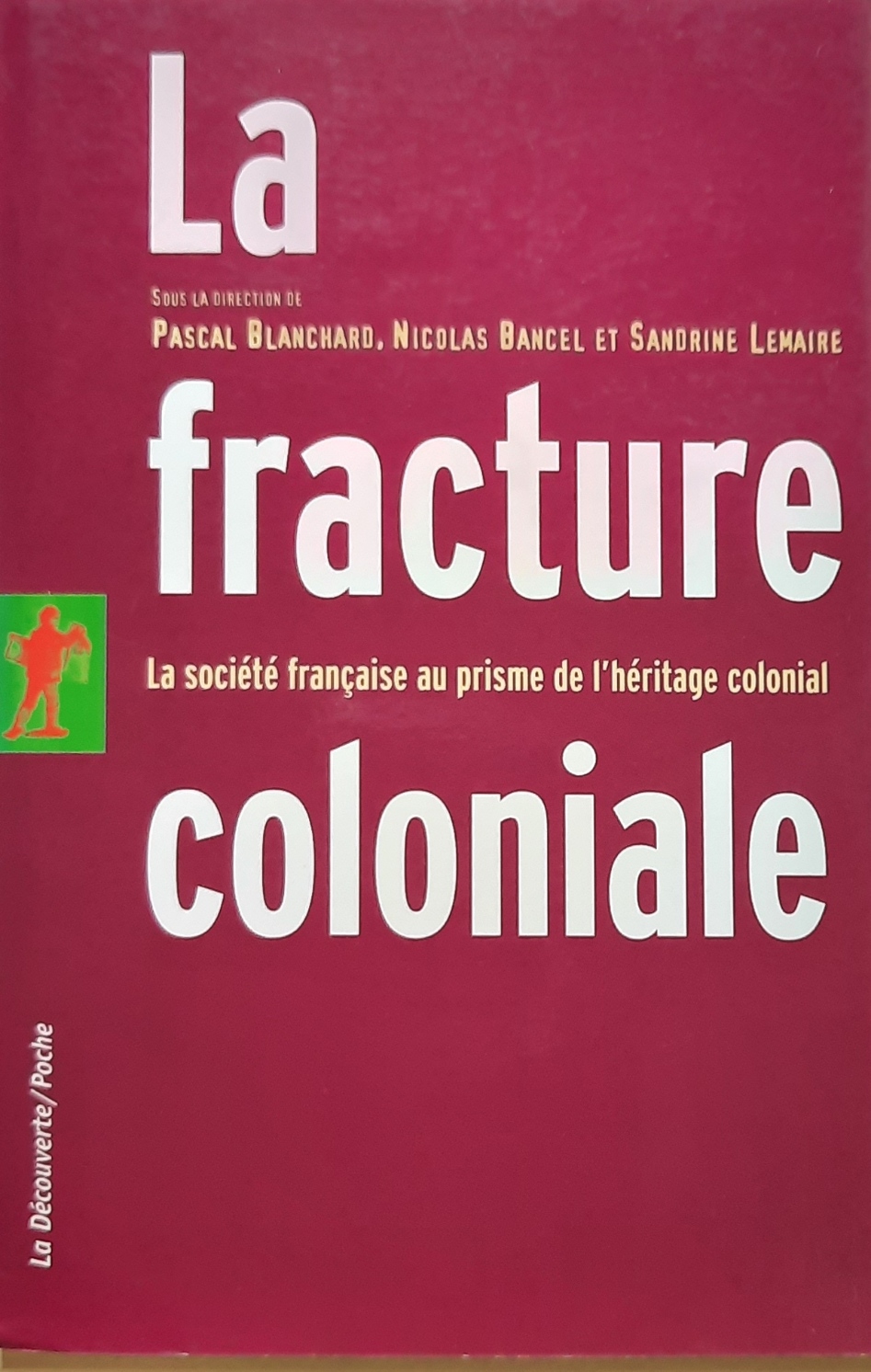 Book cover 202105320091: BLANCHARD Pascal, BANCEL Nicolas, LEMAIRE Sandrine (dir.) | La fracture coloniale. La société française au prisme de l