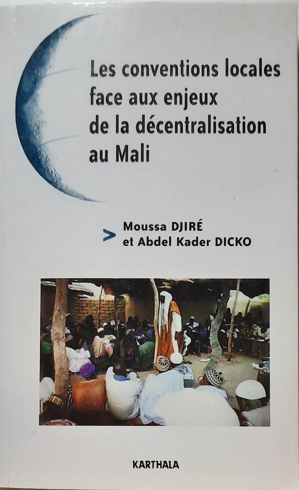 Book cover 202105320099: DJIRE Moussa, DICKO Abdel Kader | Les conventions locales face aux enjeux de la décentralisation au Mali