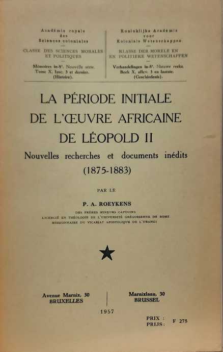 ROEYKENS Auguste - La priode initiale de l'oeuvre africaine de Lopold II - Nouvelles recherches et documents indits (1875-1883)