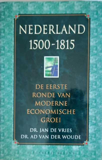 Book cover 202106170924: DE VRIES Jan Dr, VAN DER WOUDE Ad Dr | Nederland 1500-1815 - De eerste ronde van moderne economische groei