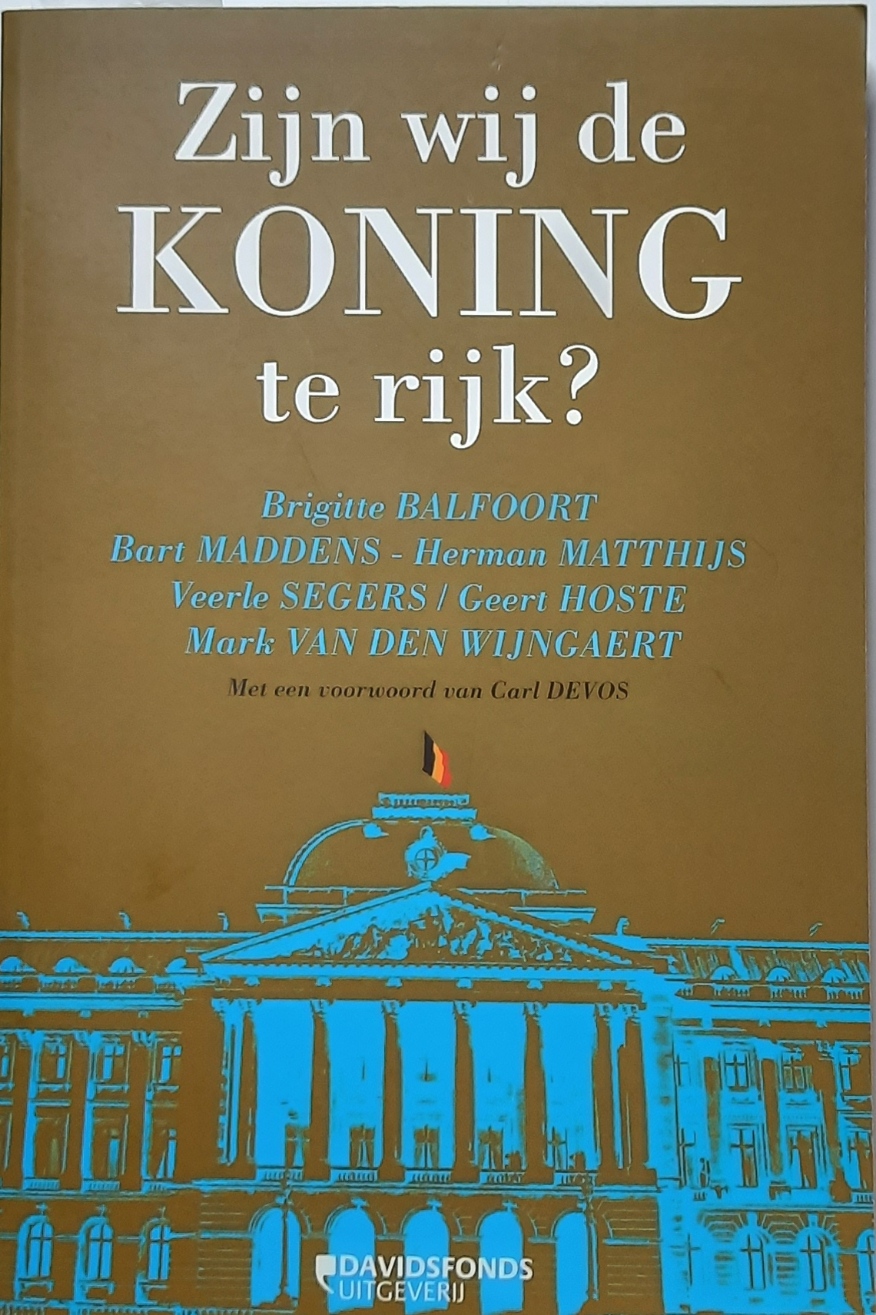 Book cover 202107031905: BALFOORT Brigitte, MADDENS Bart, MATTHIJS Herman, SEGERS Veerle & HOSTE Geert, VAN DEN WIJNGAERT Mark | Zijn wij de KONING te rijk ?