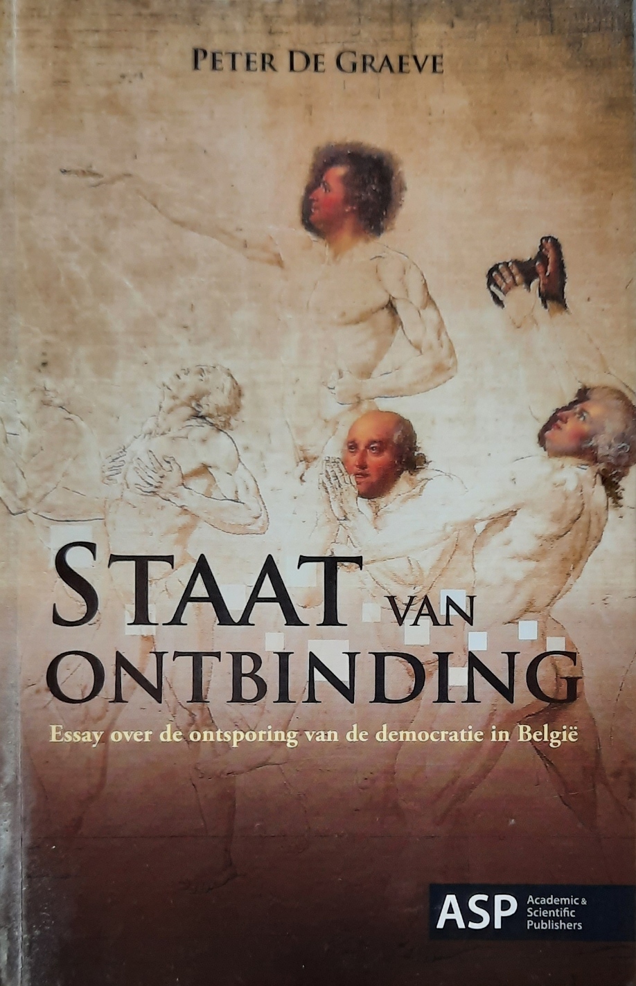 Book cover 202107150137: DE GRAEVE Peter | Staat van ontbinding. Essay over de ontsporing van de democratie in België.