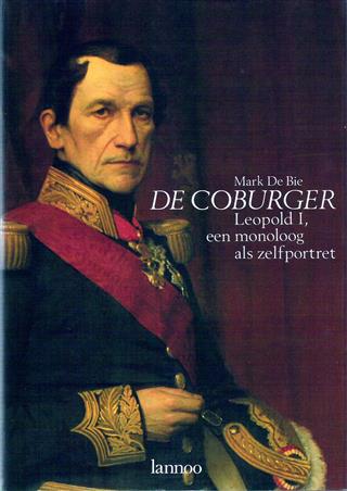 Book cover 202107280401: DE BIE Mark | DE COBURGER. Leopold I, een monoloog als zelfportret
