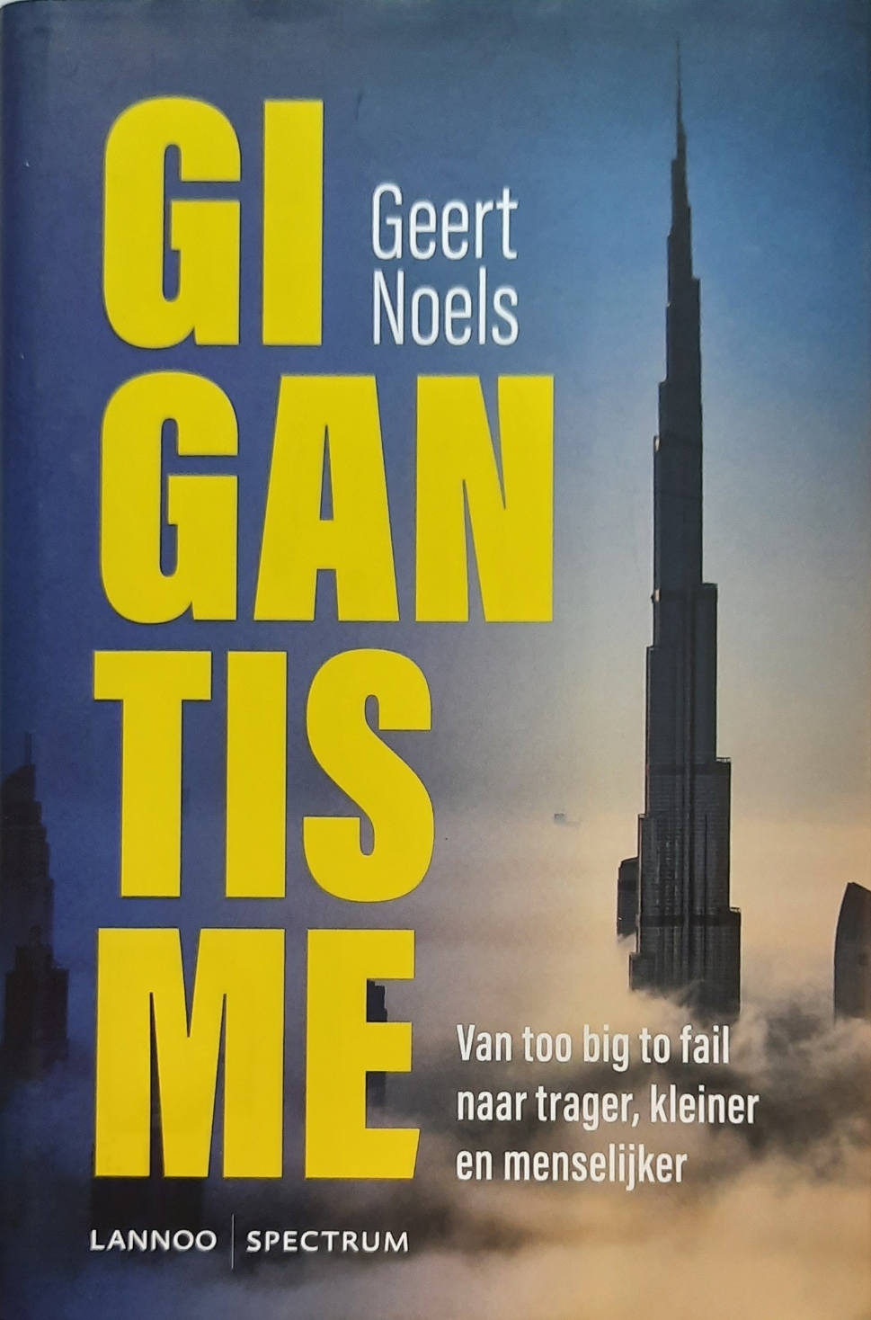 Book cover 202107290209: NOELS Geert | Gigantisme. Van too big to fail naar trager, kleiner en menselijker
