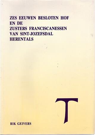 Book cover 202107311944: GEIVERS Rik | Zes eeuwen Besloten Hof en de zusters Franciscanessen van Sint-Jozefsdal Herentals