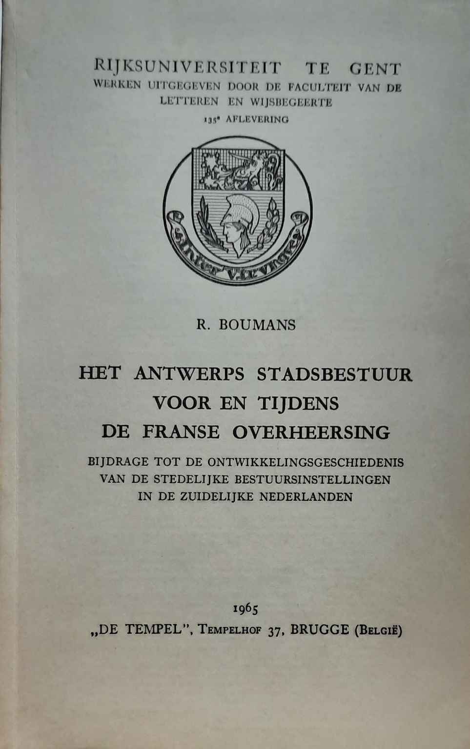 Book cover 202107312300: BOUMANS René Dr | Het Antwerps stadsbestuur voor en tijdens de Franse overheersing. Bijdrage tot de ontwikkelingsgeschiedenis van de stedelijke bestuursinstellingen in de Zuidelijke Nederlanden