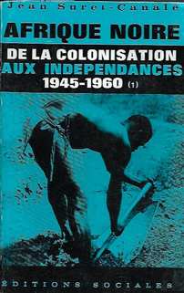 Book cover 202108272308: SURET-CANALE Jean | Afrique Noire Occidentale et Centrale. De la colonisation aux Indépendances 1945 - 1960. Crise du système colonial et capitalisme monopoliste d