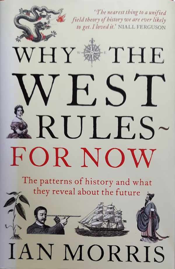 Book cover 202108301403: MORRIS Ian | Why the West rules NOW. The patterns of history and what they reveal about the future