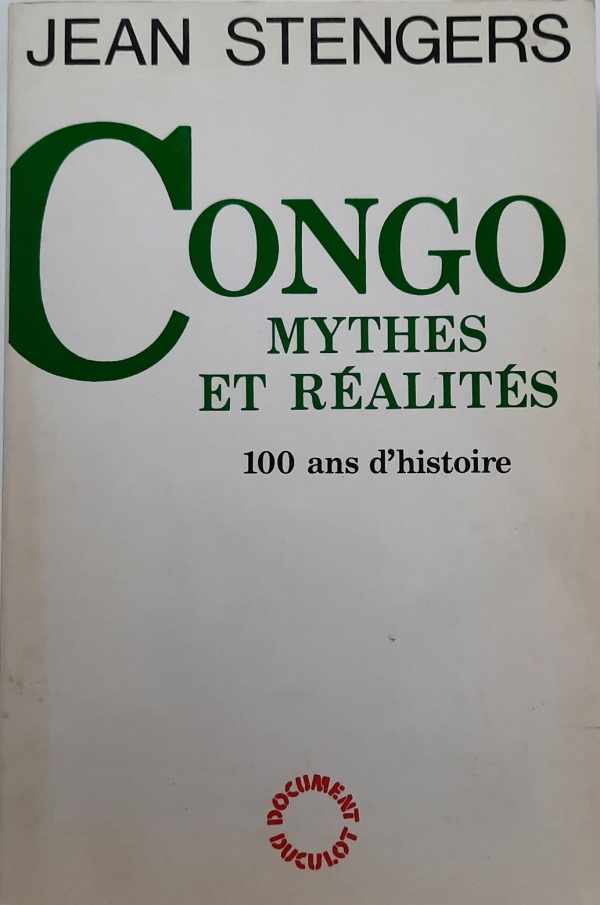 STENGERS Jean - Congo. Mythes et ralits. 100 ans d'histoire.