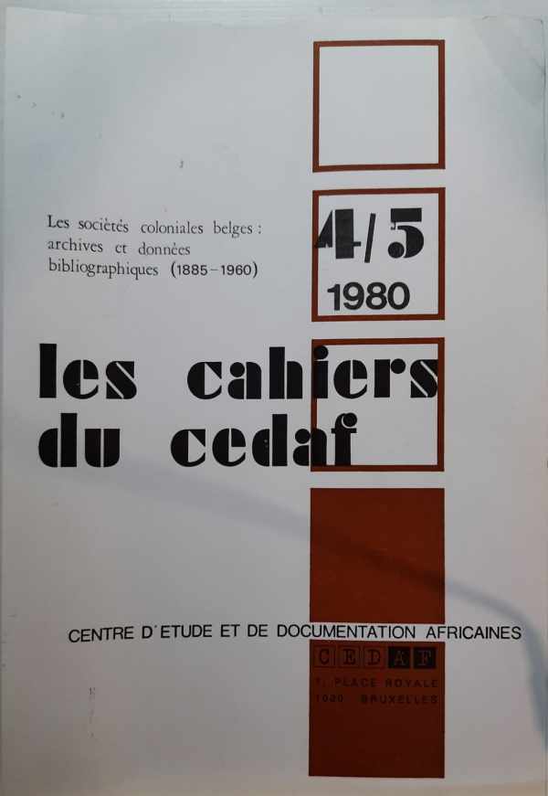 PEEMANS Franoise, LEFEVRE Patrick - Les Socits coloniales belges : archives et donnes bibliographiques (1855 - 1960) in: Les Cahiers du CEDAF