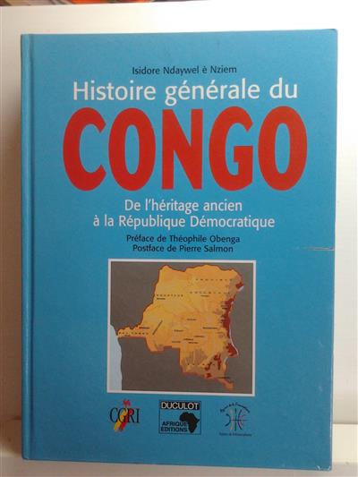 NDAYWEL E NZIEM Isidore - Histoire gnrale du Congo. De l'hritage ancien  la Rpublique Dmocratique