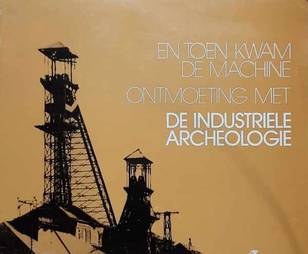 Book cover 202109042355: BRUWIER, M. EN DUVOSQUEL, J.-M. | En toen kwam de machine. Ontmoeting met de industriële archeologie. 